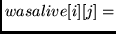 $wasalive[i][j] =$