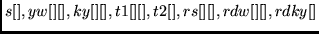 $s[], yw[][], ky[][], t1[][], t2[],
rs[][], rdw[][], rdky[]$