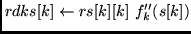 $rdks[k] \leftarrow rs[k][k]  f_k''(s[k])$