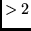 $>2$