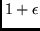 $1 + \epsilon$