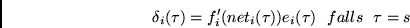 \begin{displaymath}
\delta_i(\tau) = f_i'(net_i(\tau))e_i(\tau)
~~falls~~\tau = s
\end{displaymath}