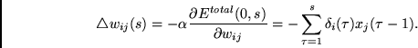 \begin{displaymath}
\triangle w_{ij}(s) = - \alpha \frac{\partial E^{total}(0,s)...
...l w_{ij}}
=
- \sum_{\tau = 1}^{s} \delta_i(\tau) x_j(\tau -1).
\end{displaymath}
