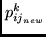 $p_{ij_{new}}^{k}$