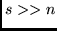 $s >> n$