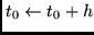 $t_0 \leftarrow t_0+h$