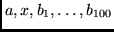 $a,x, b_1,\ldots, b_{100}$