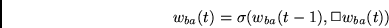 \begin{displaymath}
w_{ba}(t) = \sigma(w_{ba}(t-1), \Box w_{ba}(t))
\end{displaymath}