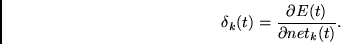 \begin{displaymath}
\delta_k(t) =
\frac{\partial E(t)}{\partial net_k(t)}.
\end{displaymath}
