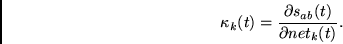 \begin{displaymath}
\kappa_k(t) =
\frac{\partial s_{ab}(t)}{\partial net_k(t)}.
\end{displaymath}