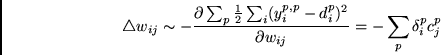 \begin{displaymath}
\triangle w_{ij} \sim
-\frac{\partial \sum_p \frac{1}{2} \s...
...i - d^p_i)^2 }
{\partial w_{ij}}
=
-\sum_p \delta^p_i c^p_j
\end{displaymath}
