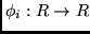 $\phi_i: R \rightarrow R$