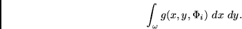 \begin{displaymath}
\int_{\omega} g(x,y, \Phi_i)~dx~dy.
\end{displaymath}