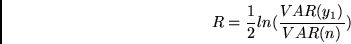 \begin{displaymath}
R = \frac{1}{2}ln (\frac{VAR(y_1)}{VAR(n)} )
\end{displaymath}