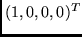 $(1, 0, 0, 0)^T$