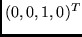 $(0, 0, 1, 0)^T$