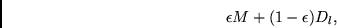\begin{displaymath}
\epsilon M
+
(1-\epsilon) D_l,
\end{displaymath}