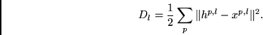 \begin{displaymath}
D_l =
\frac{1}{2}
\sum_p
\Vert h^{p,l} - x^{p,l} \Vert^2.
\end{displaymath}