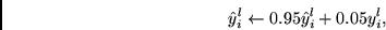 \begin{displaymath}
\hat y^l_i \leftarrow
0.95 \hat y^l_i + 0.05 y^l_i,
\end{displaymath}