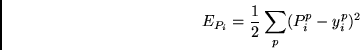 \begin{displaymath}
E_{P_i} = \frac{1}{2}\sum_p (P^p_i - y^p_i)^2
\end{displaymath}
