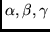 $\alpha, \beta, \gamma$