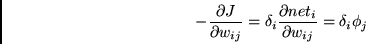 \begin{displaymath}
-\frac{\partial J }
{\partial w_{ij}}
=
\delta_i
\frac{\partial net_i }
{\partial w_{ij}}
=
\delta_i \phi_j
\end{displaymath}