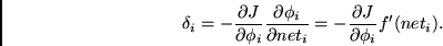 \begin{displaymath}
\delta_i =
-\frac{\partial J }
{\partial \phi_i}
\frac{\p...
...ial net_i} =
-\frac{\partial J } {\partial \phi_i} f'(net_i).
\end{displaymath}