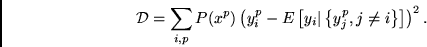 \begin{displaymath}
{\cal D} = \sum_{i,p} P(x^p) \left(y_i^p -
E\left[y_i\vert\left\{y_j^p, j \neq i\right\}\right]\right)^2.
\end{displaymath}