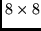 $8 \times 8$