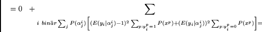 \begin{displaymath}
=
0~~ +
\sum_{i~bin\uml {a}r} \sum_j P(\alpha^i_j)
\left[
(...
...(y_i \mid \alpha^i_j))^2
\sum_{p: y^p_i =0} P(x^p)
\right]
=
\end{displaymath}
