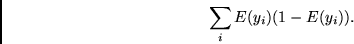\begin{displaymath}
\sum_i E(y_i)(1 - E(y_i)).
\end{displaymath}