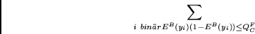 \begin{displaymath}
\sum_{i~bin\uml {a}r} E^B(y_i)(1 - E^B(y_i)) \leq Q^F_C
\end{displaymath}