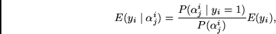 \begin{displaymath}
E(y_i \mid \alpha^i_j) =
\frac{P(\alpha^i_j \mid y_i =1)}
{P(\alpha^i_j)}
E(y_i),
\end{displaymath}