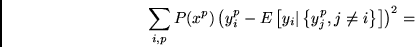 \begin{displaymath}
\sum_{i,p} P(x^p) \left(y_i^p -
E\left[y_i\vert\left\{y_j^p, j \neq i\right\}\right]\right)^2 =
\end{displaymath}