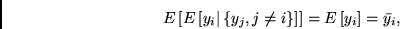 \begin{displaymath}
E\left[E\left[y_i\vert\left\{y_j, j \neq i\right\}\right]\right]
= E\left[y_i\right] = \bar{y_i},
\end{displaymath}