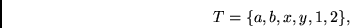 \begin{displaymath}
T = \{a, b, x, y, 1, 2 \},
\end{displaymath}