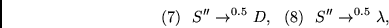 \begin{displaymath}
(7)~~S'' \rightarrow^{0.5} D, ~~
(8)~~S'' \rightarrow^{0.5} \lambda, ~~
\end{displaymath}