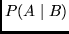 $P(A \mid B )$