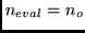 $n_{eval} = n_o$