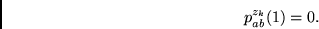 \begin{displaymath}
p_{ab}^{z_k}(1)= 0.
\end{displaymath}