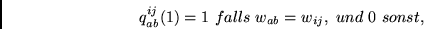 \begin{displaymath}
q^{ij}_{ab}(1) = 1~falls~w_{ab}=w_{ij},~und~0~sonst,
\end{displaymath}