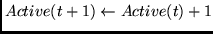 $Active(t+1) \leftarrow Active(t) + 1$