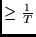 $\ge \frac{1}{T}$