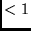 $< 1$