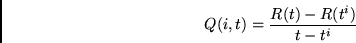 \begin{displaymath}
Q(i,t) = \frac{R(t) - R(t^i)}{t - t^i}
\end{displaymath}