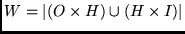 $W=\left\vert\left(O \times H\right) \cup \left(H \times I\right)\right\vert$