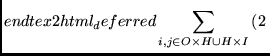 $\displaystyle end{tex2html_deferred}\sum_{i,j \in O \times H \cup H \times I}
\left(
2 $