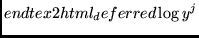 $\displaystyle end{tex2html_deferred}\log y^j $