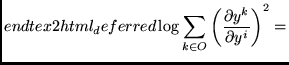 $\displaystyle end{tex2html_deferred}\log \sum_{k \in O} \left(\frac{\partial y^k}{\partial
y^i}\right)^{2}
\right) = $