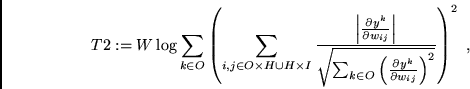 \begin{displaymath}
T2 \ := \ W \log \sum_{k \in O}
\left( \sum_{i,j \in O \t...
...ial y^k}{\partial w_{ij}}\right)^{2}}} \right)^{2}
\mbox{ ,}
\end{displaymath}
